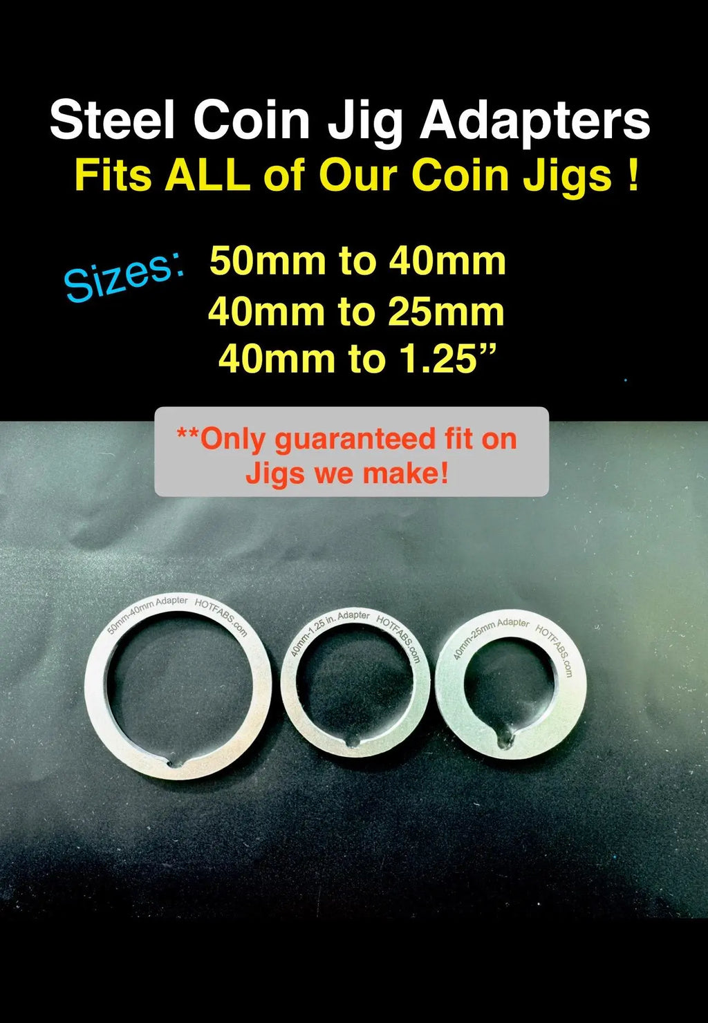COIN JIG Size ADAPTERS (Steel) 50mm/40mm/25mm/1.25" Hot Fabs LLC