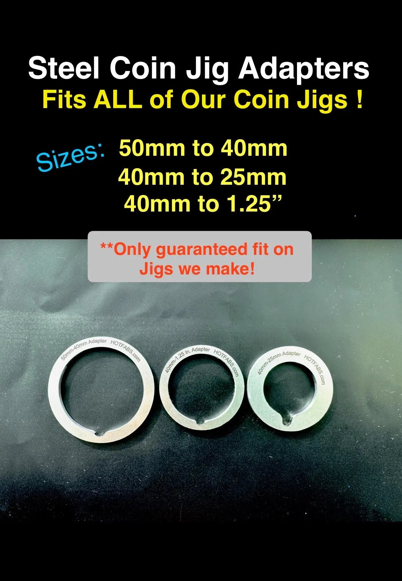 COIN JIG Size ADAPTERS (Steel) 50mm/40mm/25mm/1.25" Hot Fabs LLC